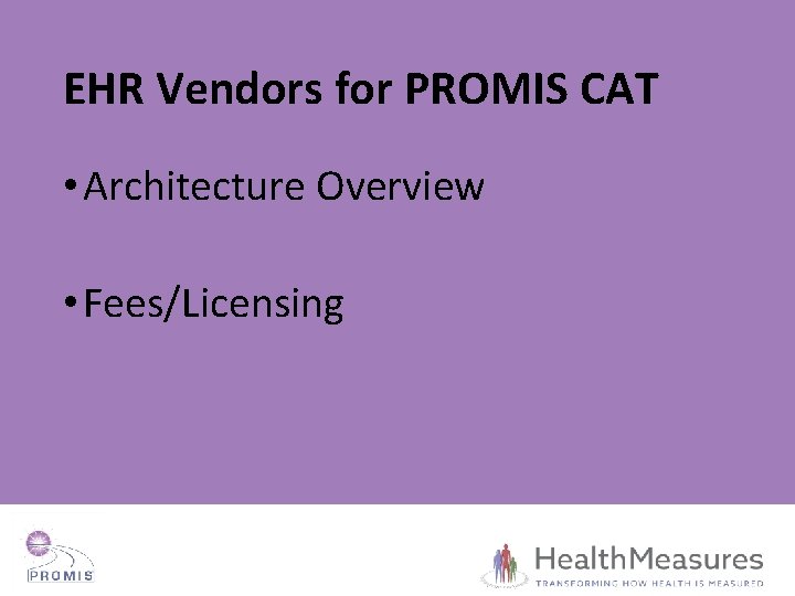 EHR Vendors for PROMIS CAT • Architecture Overview • Fees/Licensing 