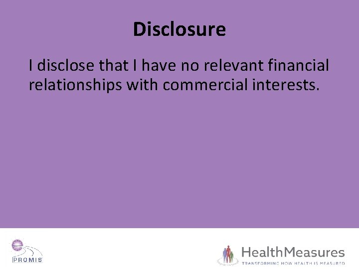 Disclosure I disclose that I have no relevant financial relationships with commercial interests. 