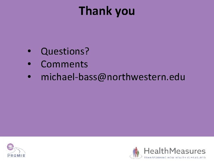 Thank you • Questions? • Comments • michael-bass@northwestern. edu 