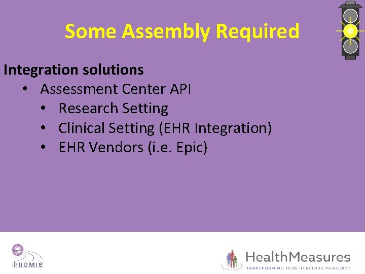 Some Assembly Required Integration solutions • Assessment Center API • Research Setting • Clinical