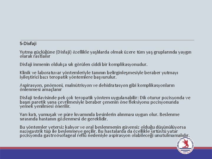  5 -Disfaji Yutma güçlüğüne (Disfaji) özellikle yaşlılarda olmak üzere tüm yaş gruplarında yaygın