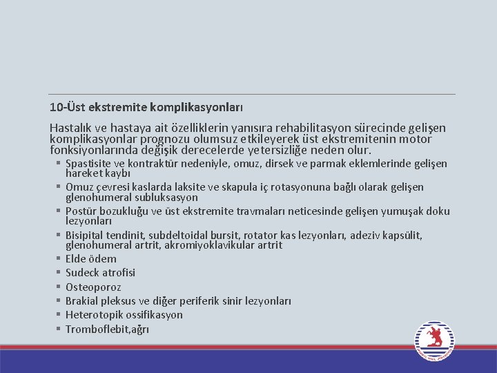 10 -Üst ekstremite komplikasyonları Hastalık ve hastaya ait özelliklerin yanısıra rehabilitasyon sürecinde gelişen