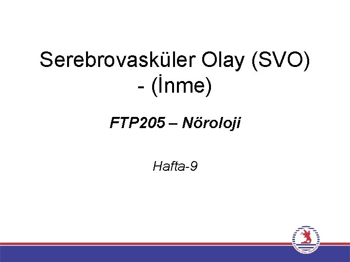 Serebrovasküler Olay (SVO) - (İnme) FTP 205 – Nöroloji Hafta-9 