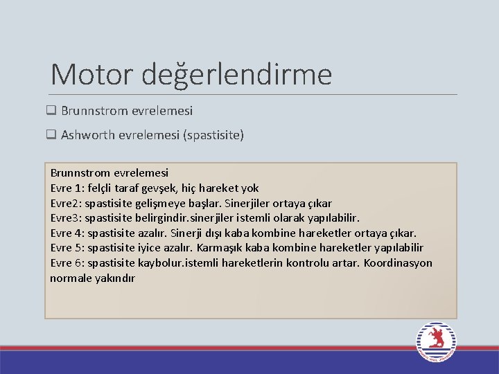 Motor değerlendirme q Brunnstrom evrelemesi q Ashworth evrelemesi (spastisite) Brunnstrom evrelemesi Evre 1: felçli