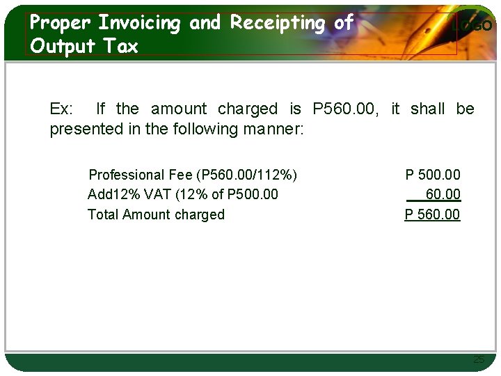 Proper Invoicing and Receipting of Output Tax LOGO Ex: If the amount charged is