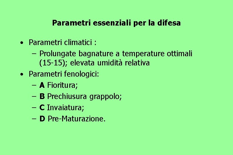 Parametri essenziali per la difesa • Parametri climatici : – Prolungate bagnature a temperature