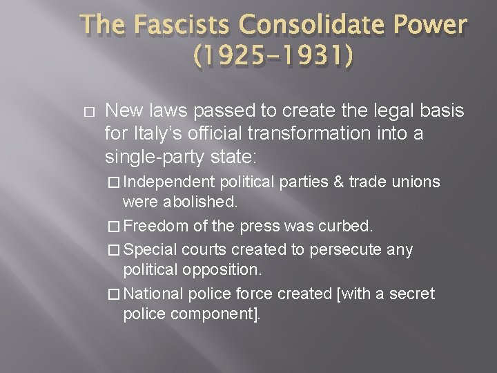 The Fascists Consolidate Power (1925 -1931) � New laws passed to create the legal