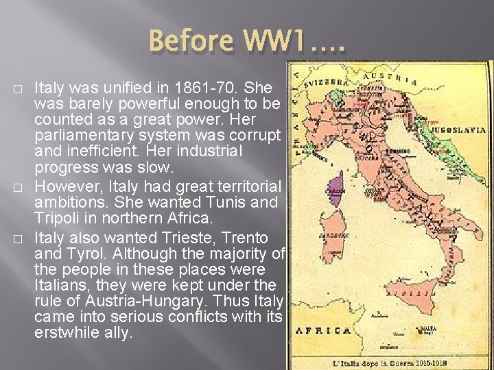 Before WW 1…. � � � Italy was unified in 1861 -70. She was
