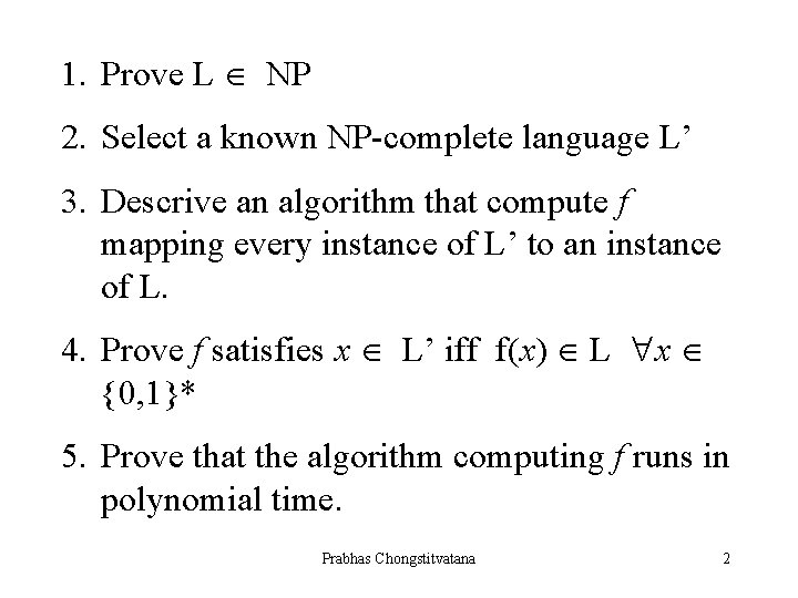 1. Prove L NP 2. Select a known NP-complete language L’ 3. Descrive an