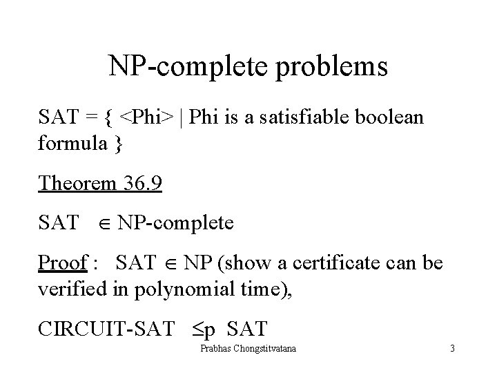 NP-complete problems SAT = { <Phi> | Phi is a satisfiable boolean formula }