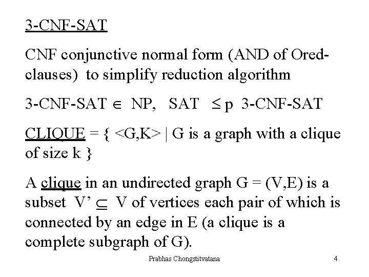 3 -CNF-SAT CNF conjunctive normal form (AND of Oredclauses) to simplify reduction algorithm 3