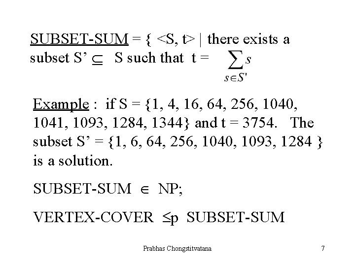 SUBSET-SUM = { <S, t> | there exists a subset S’ S such that