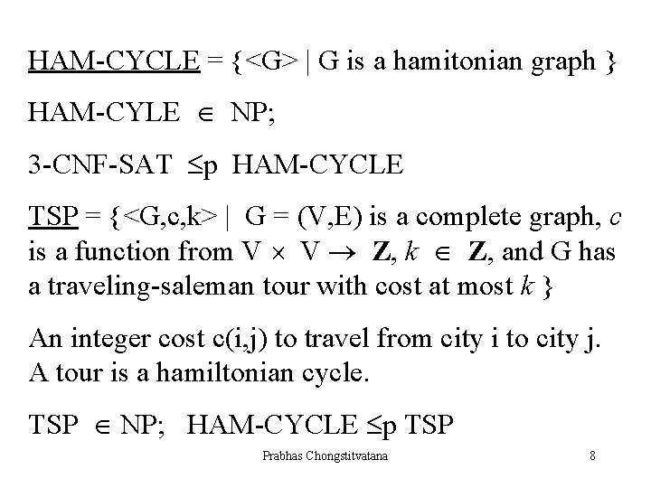 HAM-CYCLE = {<G> | G is a hamitonian graph } HAM-CYLE NP; 3 -CNF-SAT