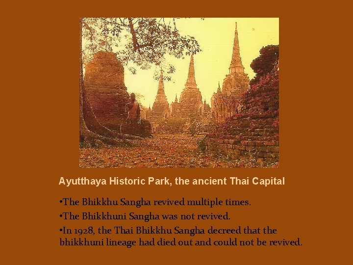 Ayutthaya Historic Park, the ancient Thai Capital • The Bhikkhu Sangha revived multiple times.