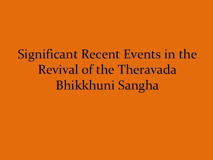 Significant Recent Events in the Revival of the Theravada Bhikkhuni Sangha 