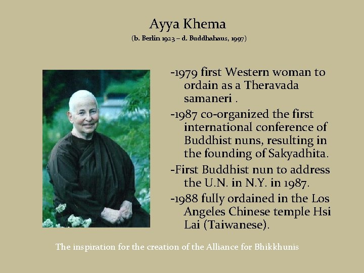 Ayya Khema (b. Berlin 1923 – d. Buddhahaus, 1997) -1979 first Western woman to