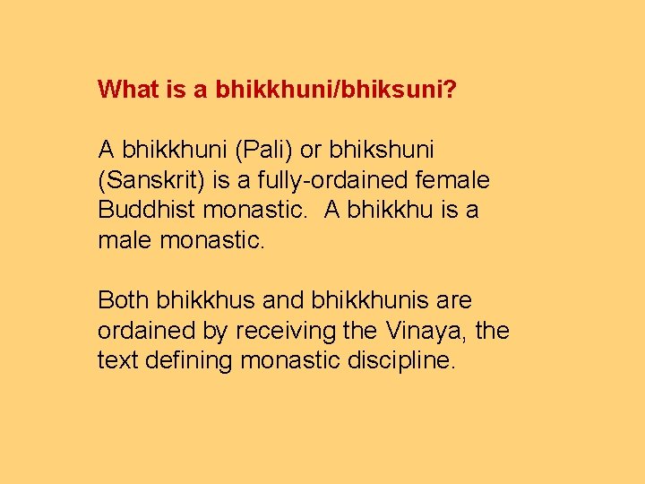 What is a bhikkhuni/bhiksuni? A bhikkhuni (Pali) or bhikshuni (Sanskrit) is a fully-ordained female