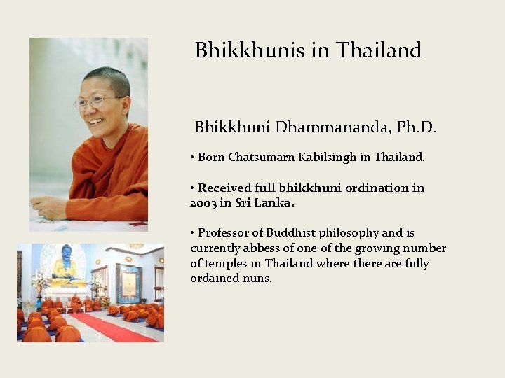 Bhikkhunis in Thailand Bhikkhuni Dhammananda, Ph. D. • Born Chatsumarn Kabilsingh in Thailand. •
