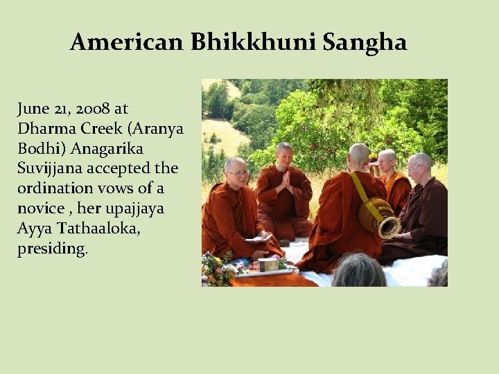 American Bhikkhuni Sangha June 21, 2008 at Dharma Creek (Aranya Bodhi) Anagarika Suvijjana accepted