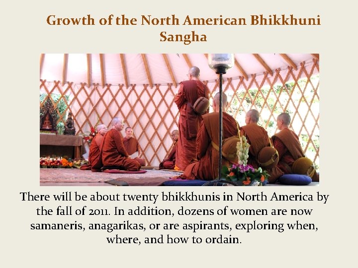 Growth of the North American Bhikkhuni Sangha There will be about twenty bhikkhunis in