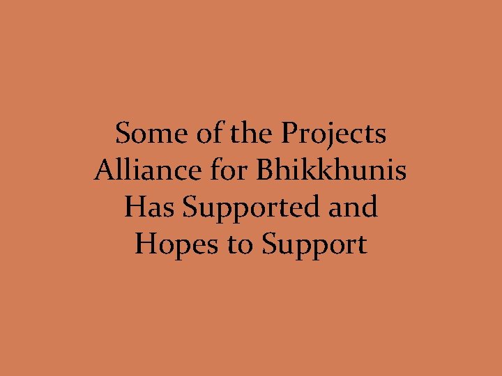 Some of the Projects Alliance for Bhikkhunis Has Supported and Hopes to Support 