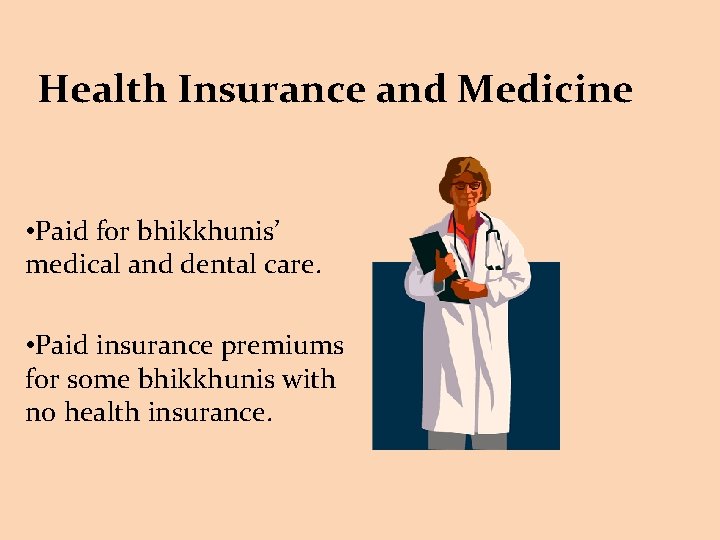 Health Insurance and Medicine • Paid for bhikkhunis’ medical and dental care. • Paid
