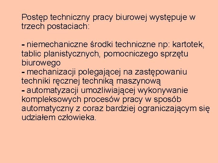 Postęp techniczny pracy biurowej występuje w trzech postaciach: - niemechaniczne środki techniczne np: kartotek,