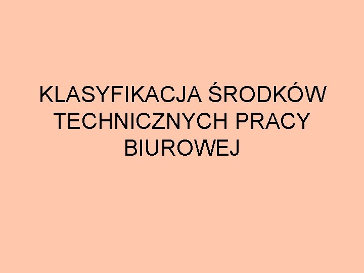 KLASYFIKACJA ŚRODKÓW TECHNICZNYCH PRACY BIUROWEJ 