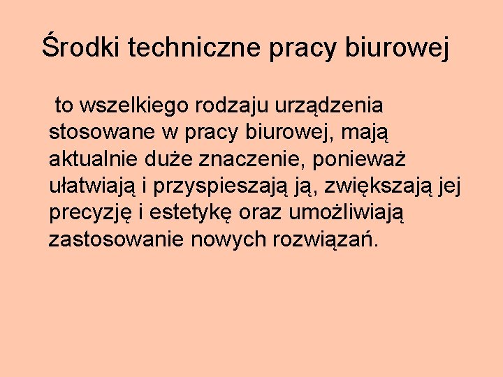 Środki techniczne pracy biurowej to wszelkiego rodzaju urządzenia stosowane w pracy biurowej, mają aktualnie