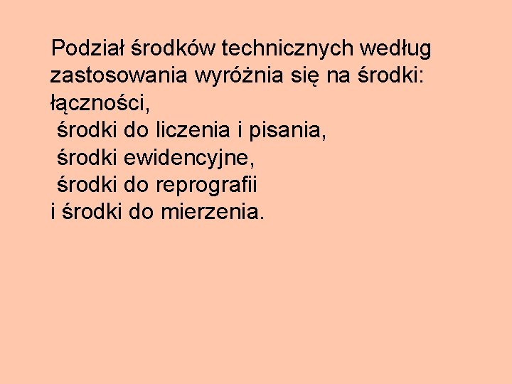 Podział środków technicznych według zastosowania wyróżnia się na środki: łączności, środki do liczenia i