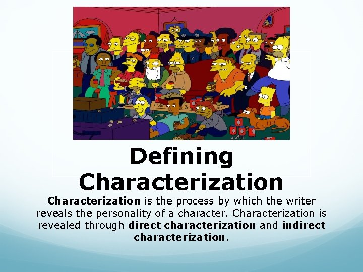 Defining Characterization is the process by which the writer reveals the personality of a