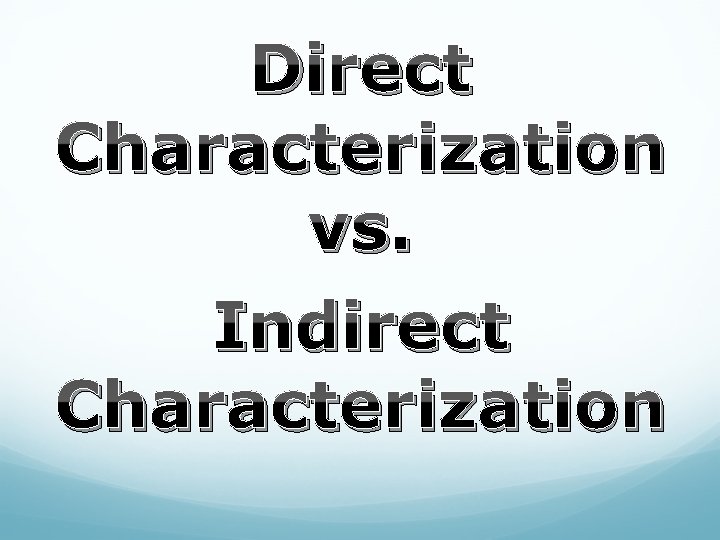 Direct Characterization vs. Indirect Characterization 