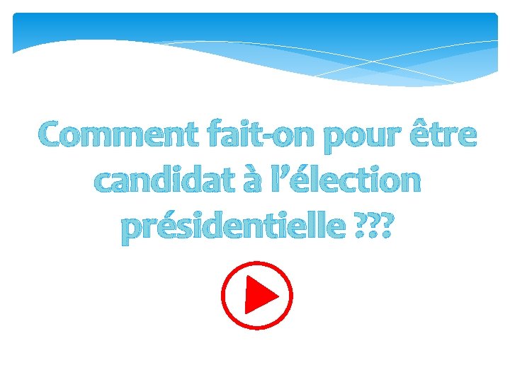 Comment fait-on pour être candidat à l’élection présidentielle ? ? ? 