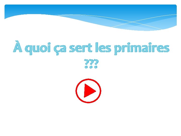 À quoi ça sert les primaires ? ? ? 