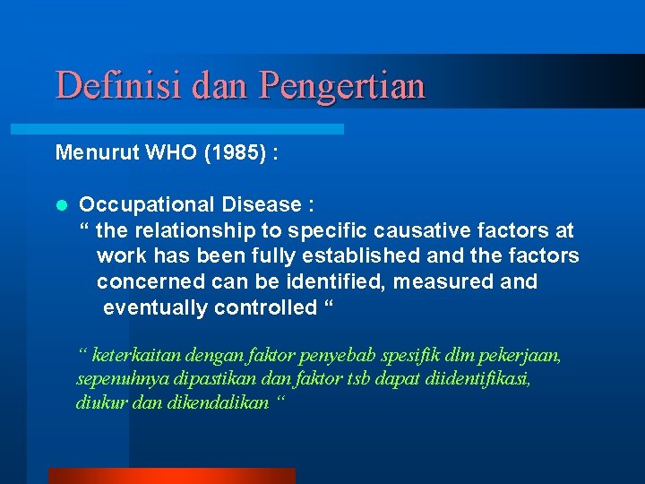 Definisi dan Pengertian Menurut WHO (1985) : l Occupational Disease : “ the relationship