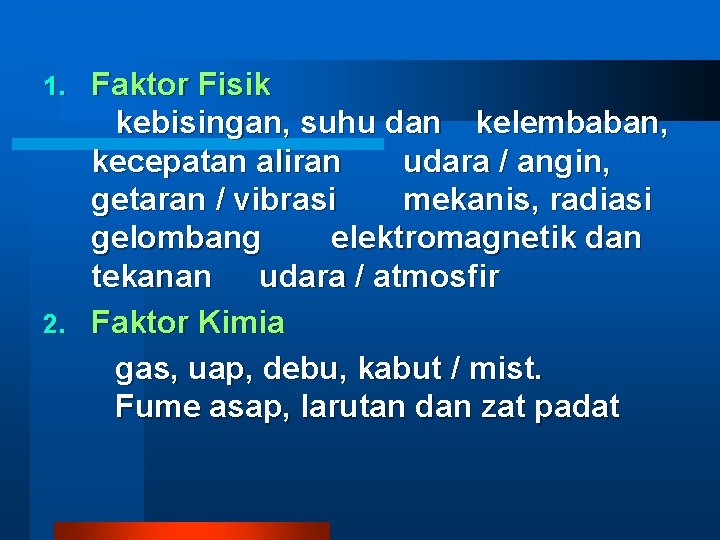 Faktor Fisik kebisingan, suhu dan kelembaban, kecepatan aliran udara / angin, getaran / vibrasi Faktor Fisik kebisingan, suhu dan kelembaban, kecepatan aliran udara / angin, getaran / vibrasi
