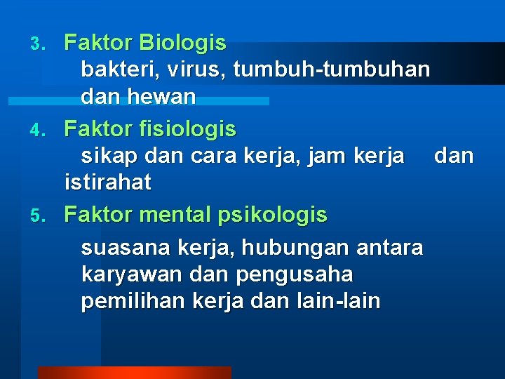 Faktor Biologis bakteri, virus, tumbuh-tumbuhan dan hewan 4. Faktor fisiologis sikap dan cara kerja,