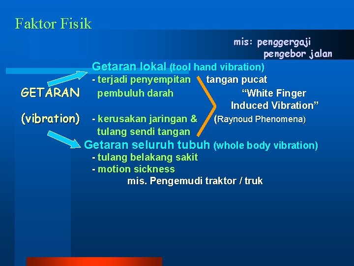 Faktor Fisik GETARAN (vibration) mis: penggergaji pengebor jalan Getaran lokal (tool hand vibration) -