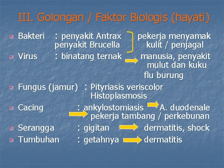 III. Golongan / Faktor Biologis (hayati) Bakteri : penyakit Antrax pekerja menyamak penyakit Brucella III. Golongan / Faktor Biologis (hayati) Bakteri : penyakit Antrax pekerja menyamak penyakit Brucella