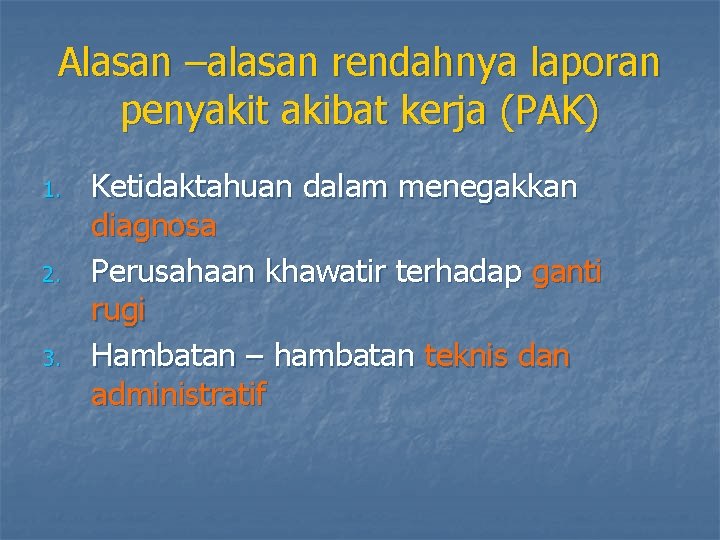 Alasan –alasan rendahnya laporan penyakit akibat kerja (PAK) 1. 2. 3. Ketidaktahuan dalam menegakkan