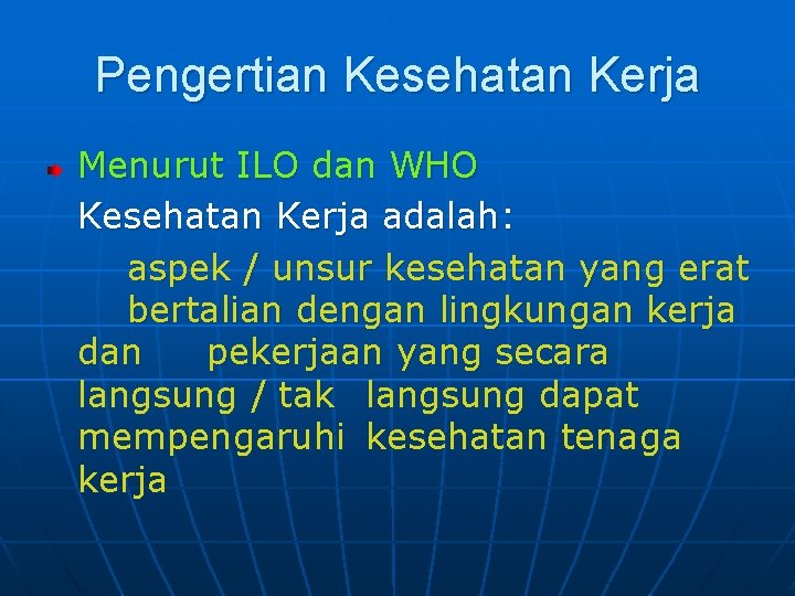 Pengertian Kesehatan Kerja Menurut ILO dan WHO Kesehatan Kerja adalah: aspek / unsur kesehatan