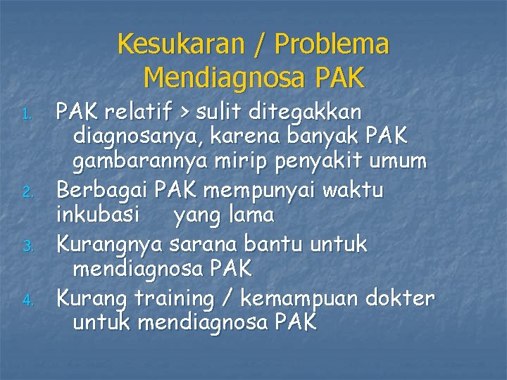 Kesukaran / Problema Mendiagnosa PAK 1. 2. 3. 4. PAK relatif > sulit ditegakkan