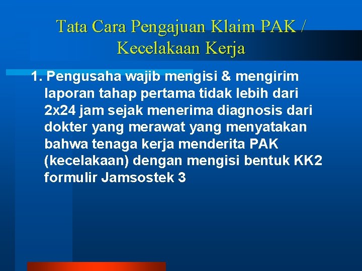 Tata Cara Pengajuan Klaim PAK / Kecelakaan Kerja 1. Pengusaha wajib mengisi & mengirim Tata Cara Pengajuan Klaim PAK / Kecelakaan Kerja 1. Pengusaha wajib mengisi & mengirim