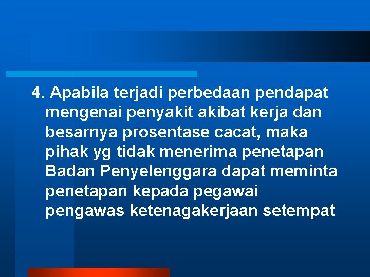 4. Apabila terjadi perbedaan pendapat mengenai penyakit akibat kerja dan besarnya prosentase cacat, maka