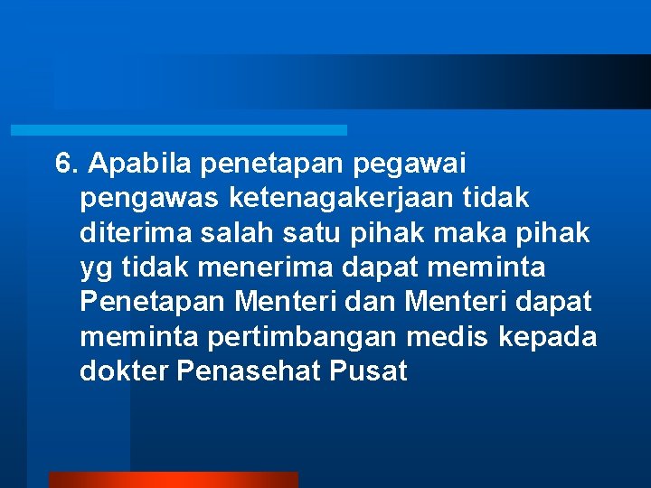 6. Apabila penetapan pegawai pengawas ketenagakerjaan tidak diterima salah satu pihak maka pihak yg