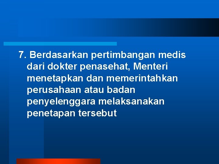 7. Berdasarkan pertimbangan medis dari dokter penasehat, Menteri menetapkan dan memerintahkan perusahaan atau badan 7. Berdasarkan pertimbangan medis dari dokter penasehat, Menteri menetapkan dan memerintahkan perusahaan atau badan