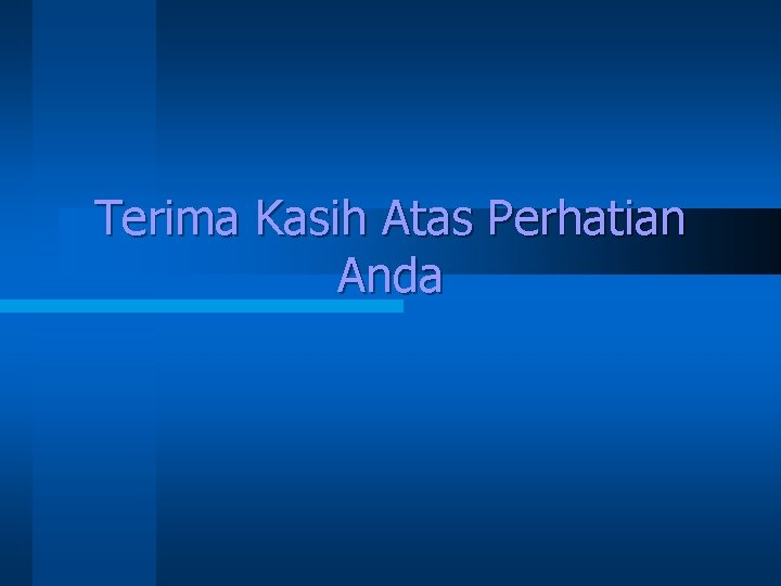 Terima Kasih Atas Perhatian Anda Terima Kasih Atas Perhatian Anda