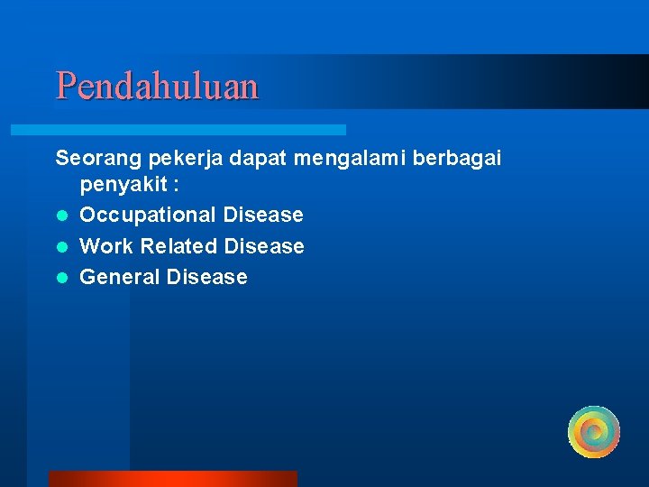 Pendahuluan Seorang pekerja dapat mengalami berbagai penyakit : l Occupational Disease l Work Related
