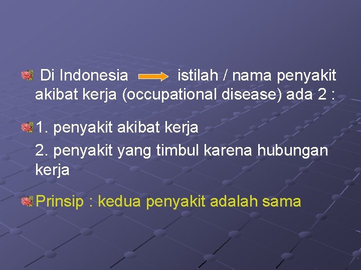 Di Indonesia istilah / nama penyakit akibat kerja (occupational disease) ada 2 : 1. Di Indonesia istilah / nama penyakit akibat kerja (occupational disease) ada 2 : 1.