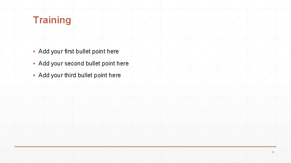 Training ▪ Add your first bullet point here ▪ Add your second bullet point